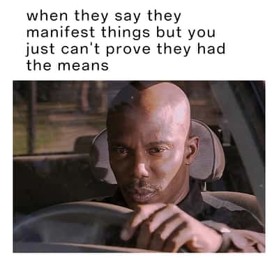 Doakes sus meme looking suspicious when people claim they manifest things you can't prove they had the means