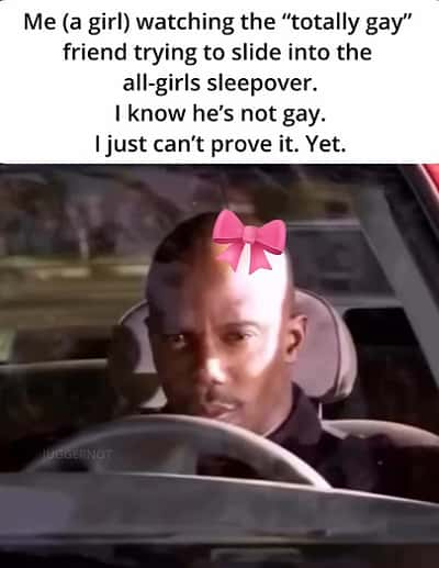 Doakes sus meme watching fake gay friend try to slide into all-girls sleepover and cannot prove he is not gay