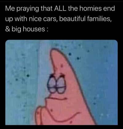 Patrick praying meme praying for homies good life