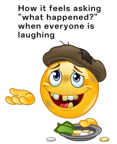 Homeless Emoji Meme: How it feels asking what happened when everyone is laughing