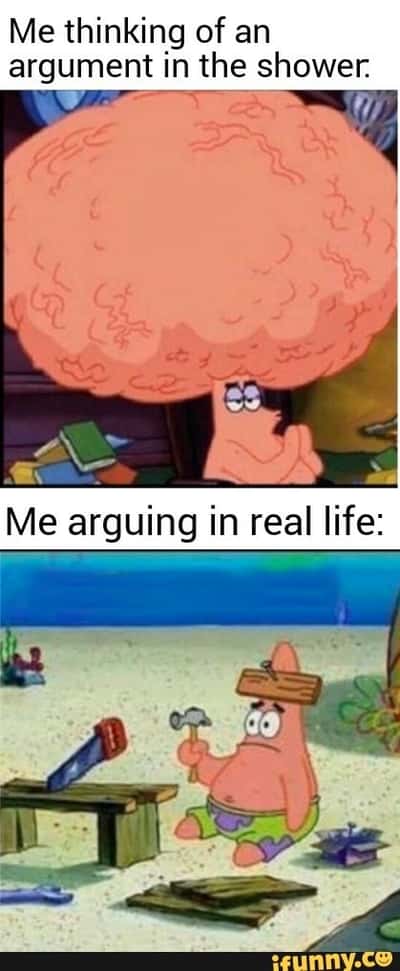 Big brain patrick 2-panel meme overplans perfect arguments in the shower then flops IRL