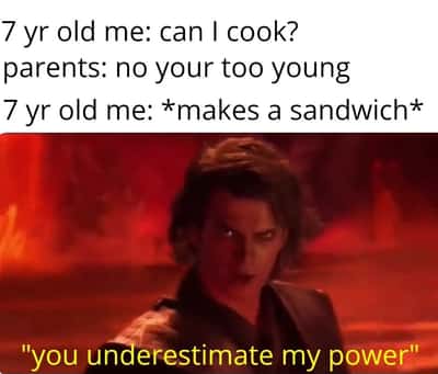 Anakin you underestimate my power meme 7 year old kid defies parents to make sandwich after being told too young
