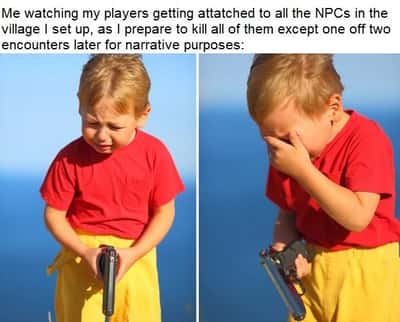 Crying kid with gun meme ttrpg dm preparing to kill beloved village npcs