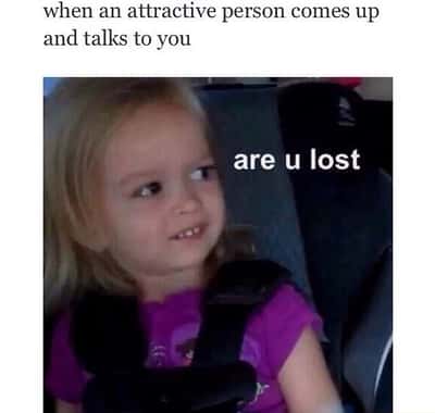 Side eye chloe meme asking are u lost when attractive person comes up and talks to you