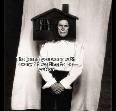 Willem dafoe meme the jeans you wear with every fit