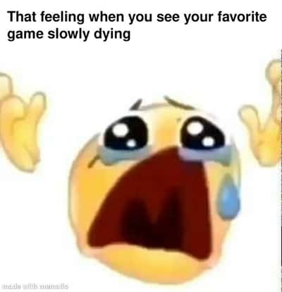 Cursed crying emoji meme devastated when your favorite game slowly dies