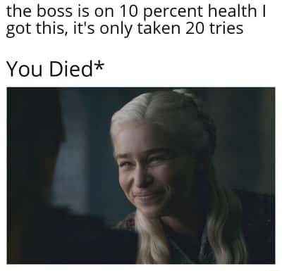 Daenerys squint smile meme gaming boss last phase death fail