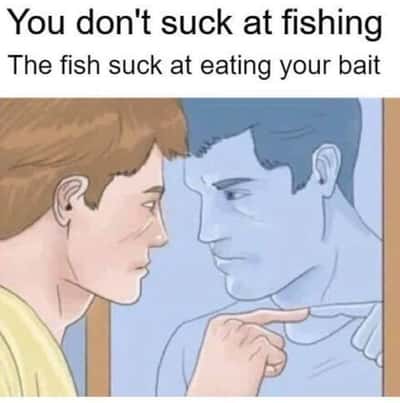 Guy pointing at mirror meme about fishing self-encouragement joke
