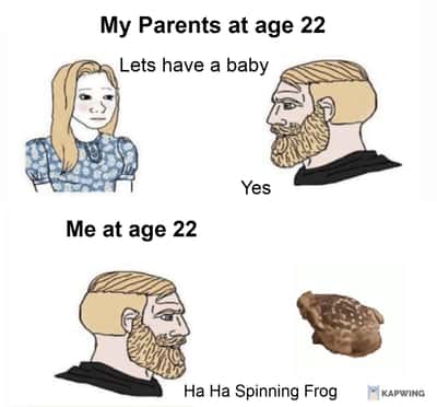Chad meme at 22 watching spinning frog instead of having baby