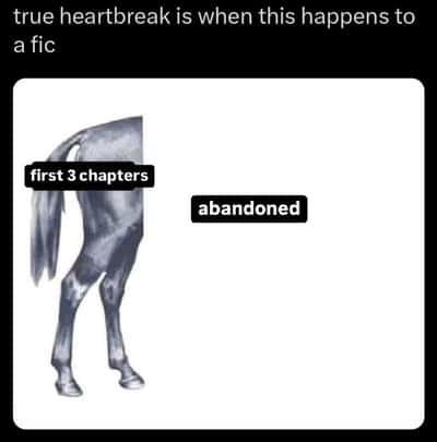 Half horse meme represents unfinished fanfic abandoned after first 3 chapters
