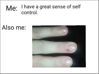 Nail biting meme claiming great self control until finger bleeds