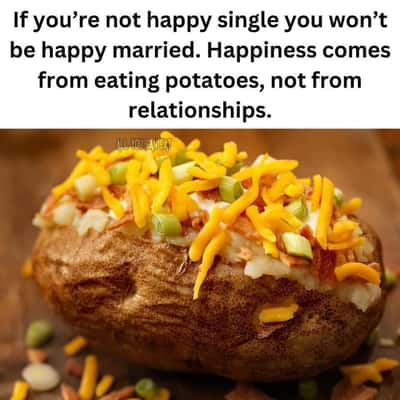 Loaded baked potato meme claims happiness comes from eating potatoes not relationships