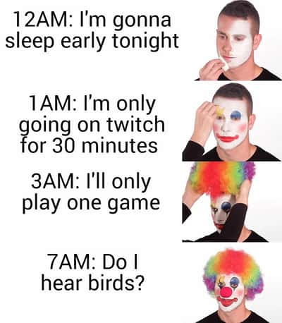 Clown meme staying up all night on twitch and games till 7am