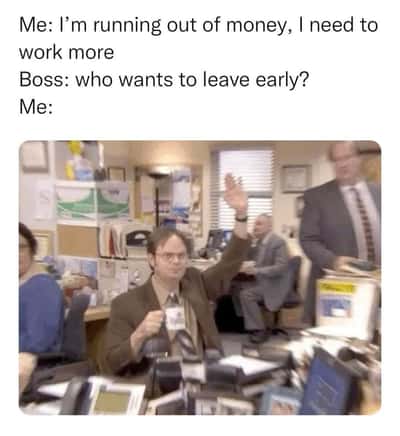 Dwight meme raises hand to leave early despite needing money