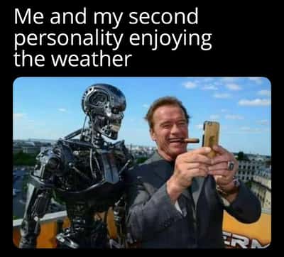 Terminator meme enjoying weather with second personality