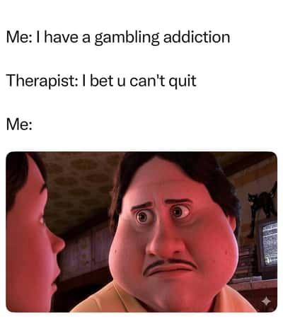 Monster house staring face meme doubling down on gambling after therapist bets he can't quit
