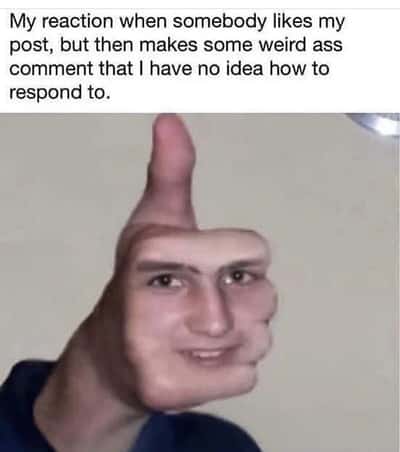 Thumb face meme confused by weird unanswerable comment