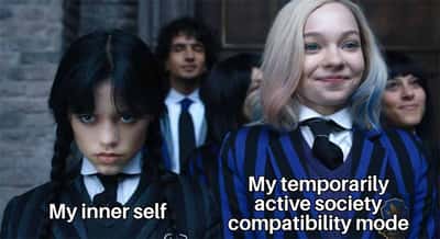 Wednesday Addams meme showing grumpy inner self vs temporary social compatibility mode