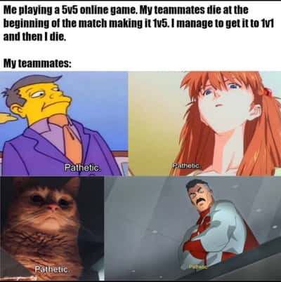 5v5 online gaming pathetic meme where dead teammates judge you for losing the final 1v1