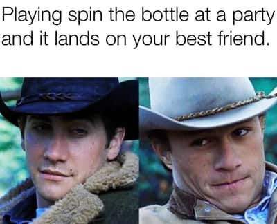 Brokeback mountain cowboys meme playing spin the bottle lands on best friend at party