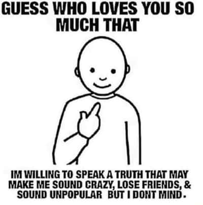 Pointing at himself meme about speaking unpopular truths for love