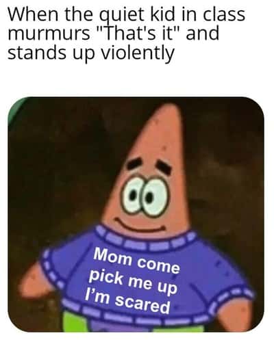 Scared Patrick Star meme panicking after the quiet kid in class snaps