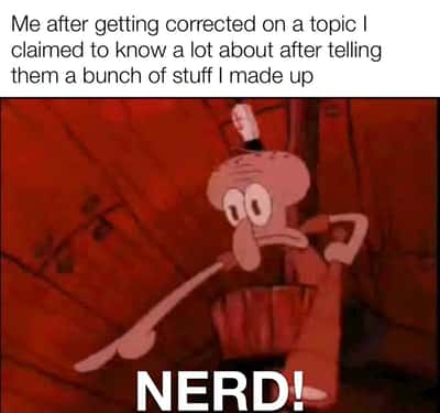 Squidward pointing meme calling others nerd after false facts correction