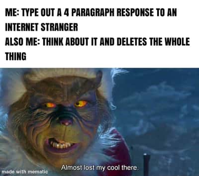 Grinch meme types long reply then deletes it almost lost cool