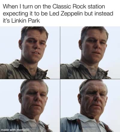 Aging Matt Damon meme turning on classic rock station expecting led zeppelin but getting linkin park