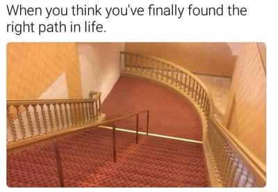 Impossible staircase meme leading to dead end when you think you found right life path