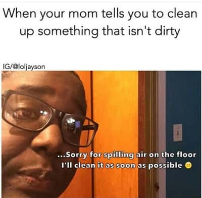 Sarcastic son meme joking about spilling air when mom asks to clean non-dirty things