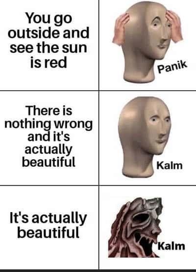 Meme man meme panik kalm seeing red sun outside