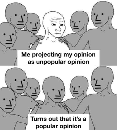 NPC Wojak hand on shoulder meme realizing his 'unpopular' take is actually widely popular