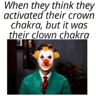 Clown meme mistakenly activated clown chakra instead of crown chakra