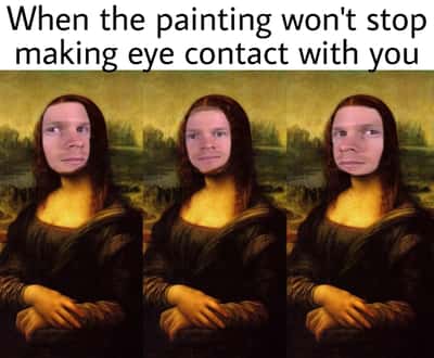 Mona lisa meme won't stop making eye contact with you