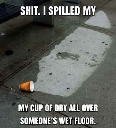 Spilled paper cup meme spills dry all over wet floor