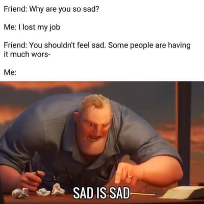 Sad is sad meme after losing job