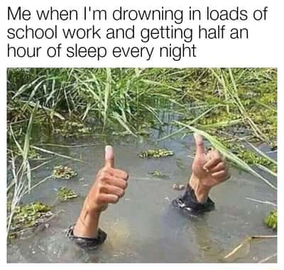 Drowning thumbs up meme student burnout lack sleep heavy homework