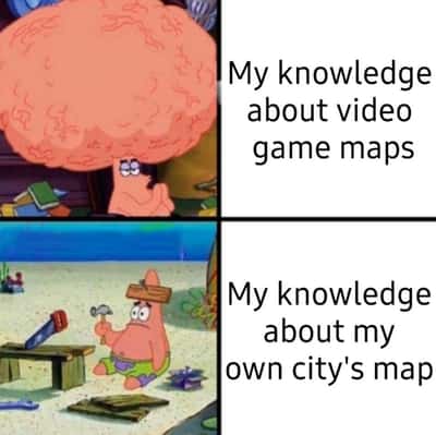 Patrick big brain meme knowing game maps better than local city layout