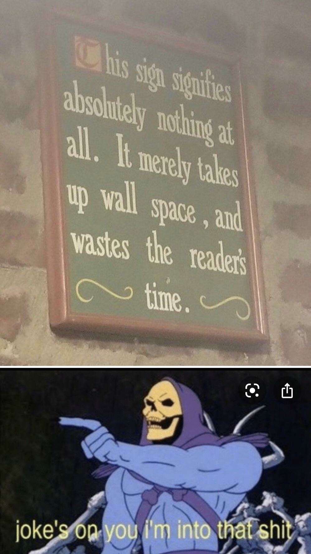 Joke's On You, I'm Into That Shit Meme: Sign Meaning Nothing Wall Space Time Waster