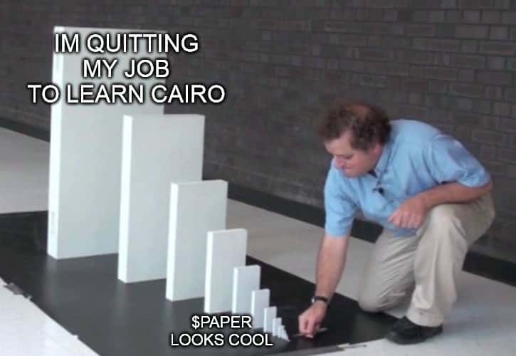 Domino Effect Meme: Im quitting my job to learn cairo