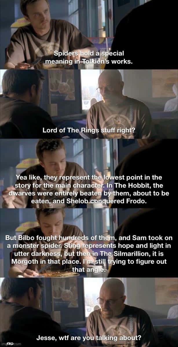Jesse wtf are you talking about meme tolkien spider rant