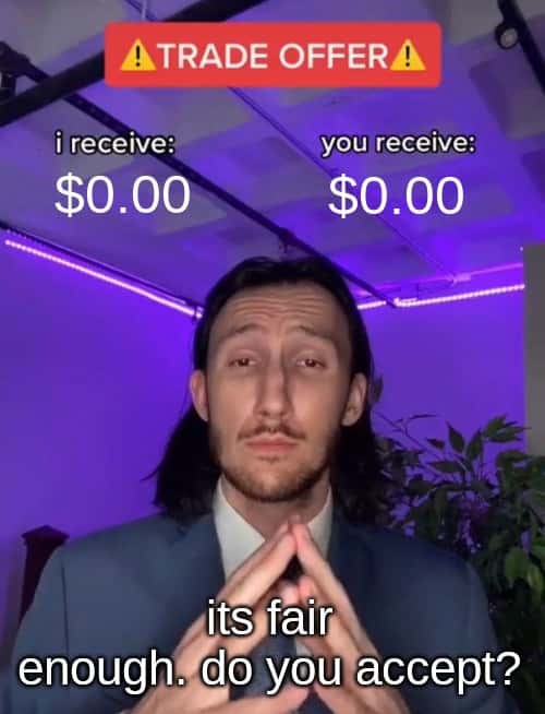 Trade offer meme both sides get zero dollars fair deal