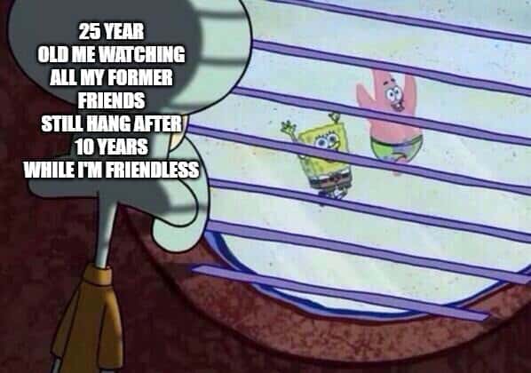 Squidward looking out window meme watching old friends hang while friendless