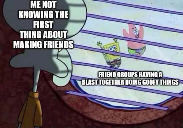 Squidward looking out window meme watching friend groups have fun