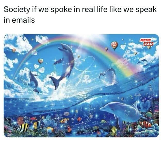 Rainbow dolphin meme depicts society if we speak in emails