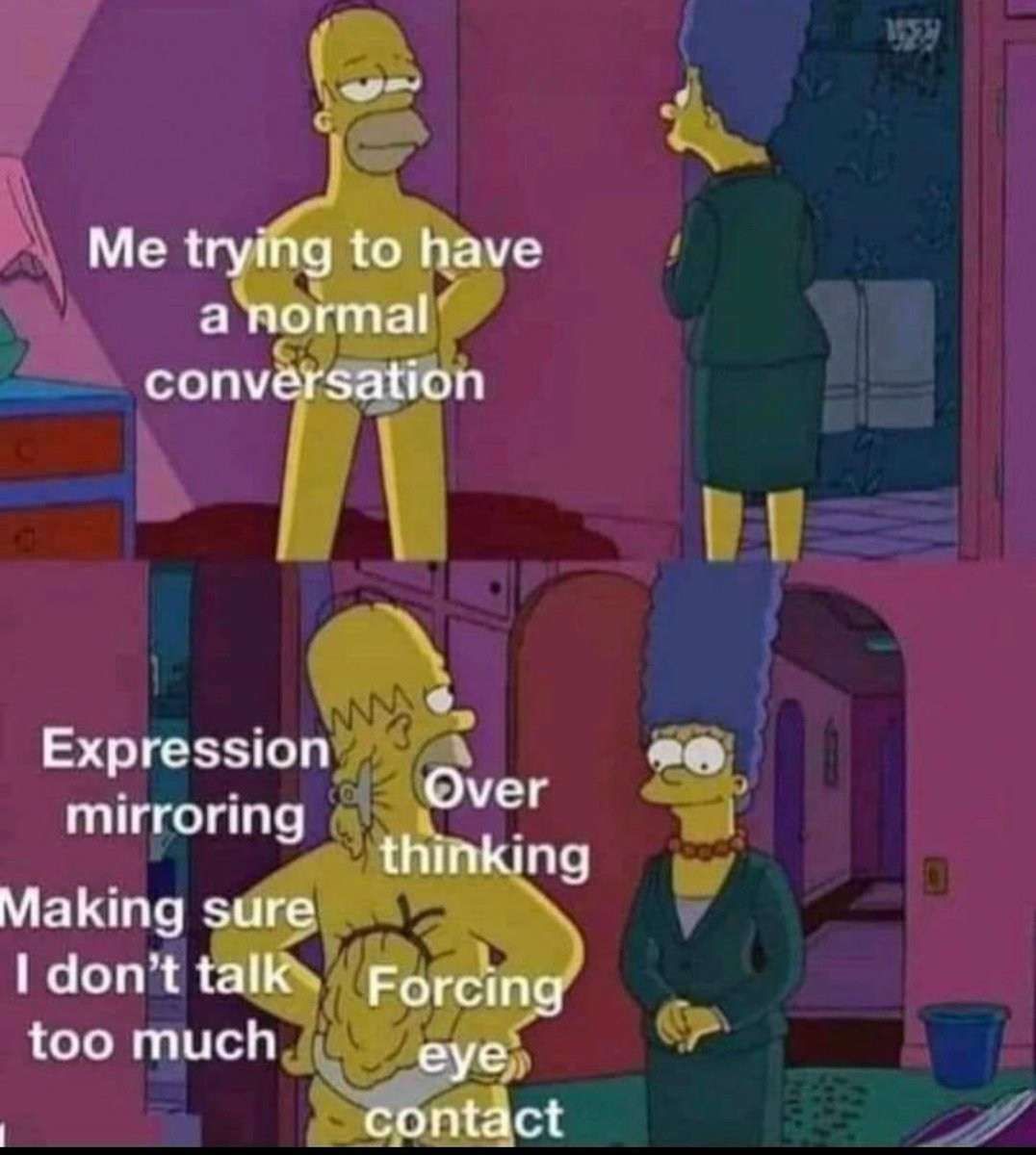 Homer Simpson's Back Fat Meme: Me trying to have a normal conversation Homer Simpson's Back Fat Meme: Me trying to have a normal conversation