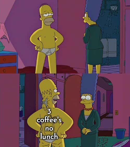 Homer Simpson's Back Fat Meme: 3 coffee's no lunch Homer Simpson's Back Fat Meme: 3 coffee's no lunch