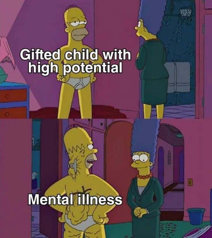 Homer Simpson's Back Fat Meme: gifted child high potential vs mental illness simpsons reality Homer Simpson's Back Fat Meme: gifted child high potential vs mental illness simpsons reality