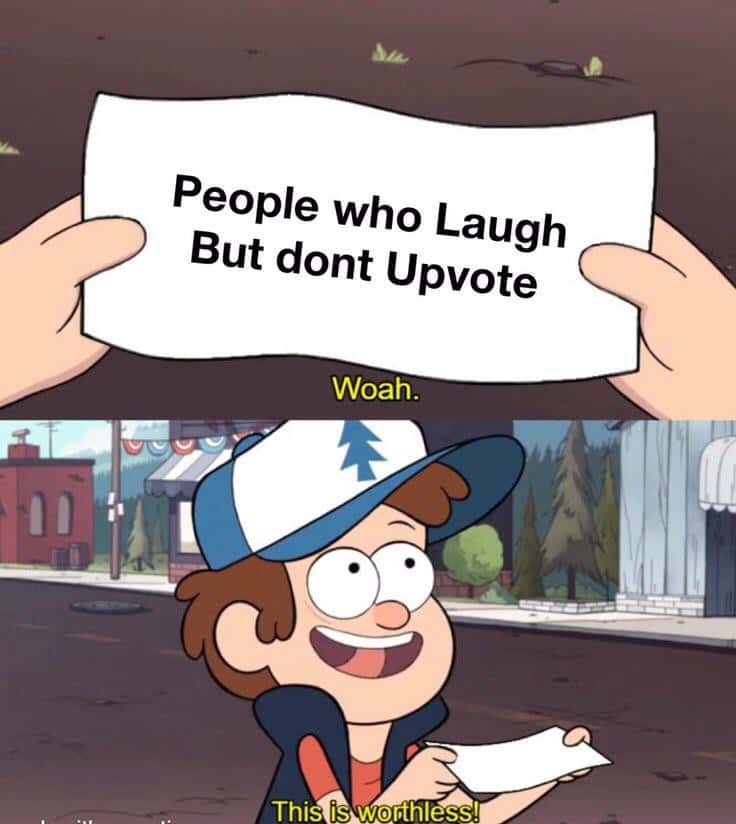 This Is Worthless: People Who Laugh But Don't Upvote Meme